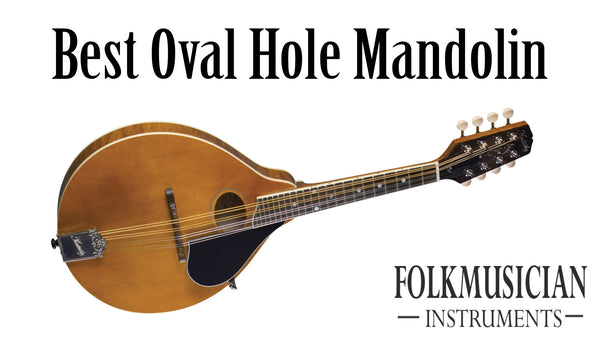 Best oval hole mandolin