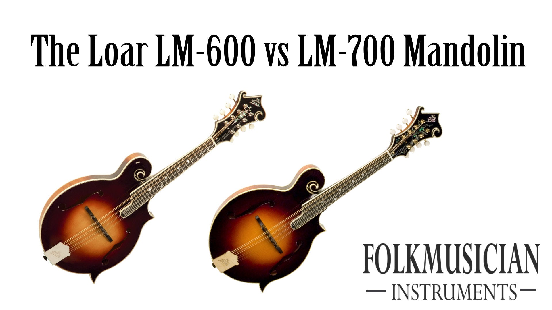 The Loar LM-600 vs LM-700 Mandolin - Folkmusician
