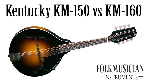Kentucky KM-150 vs KM-160 mandolin
